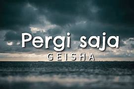 Geisha Pergi Saja